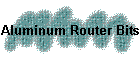 Aluminum Router Bits