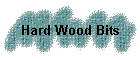 Hard Wood Bits