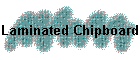 Laminated Chipboard