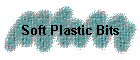 Soft Plastic Bits
